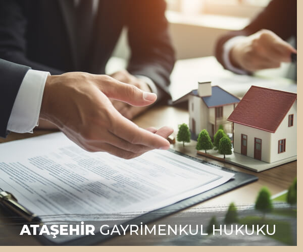 Ataşehir Gayrimenkul Hukuku Danışmanlığı