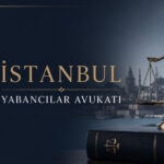 İstanbul Yabancılar Avukatı